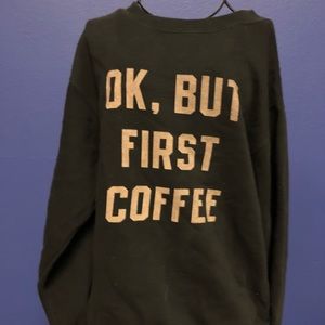 Ok but first coffee crewneak sweatshirt